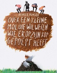 Meneer Monster - Over een kleine mol die wil weten wie er op zijn kop gepoept heeft (2+)